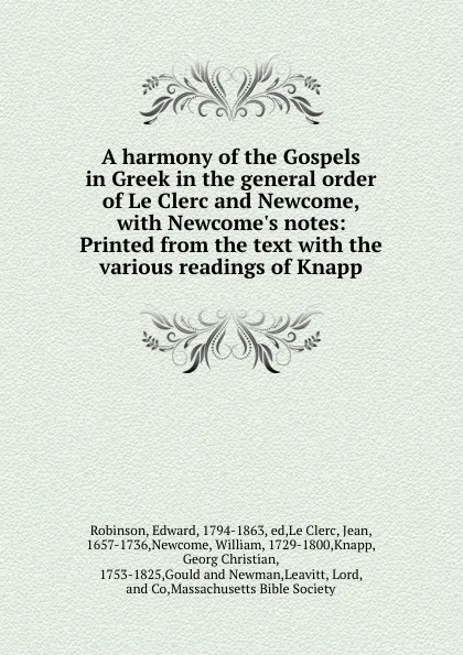 Обложка книги A harmony of the Gospels in Greek in the general order of Le Clerc and Newcome, with Newcome.s notes: Printed from the text with the various readings of Knapp, Edward Robinson