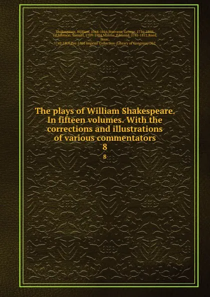 Обложка книги The plays of William Shakespeare. In fifteen volumes. With the corrections and illustrations of various commentators. 8, William Shakespeare