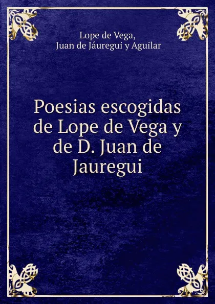 Обложка книги Poesias escogidas de Lope de Vega y de D. Juan de Jauregui, Lope de Vega