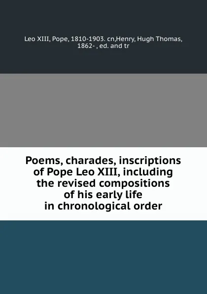Обложка книги Poems, charades, inscriptions of Pope Leo XIII, including the revised compositions of his early life in chronological order, Leo XIII