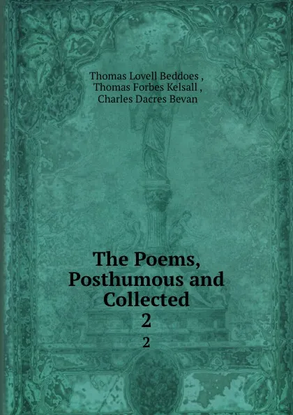 Обложка книги The Poems, Posthumous and Collected. 2, Thomas Lovell Beddoes