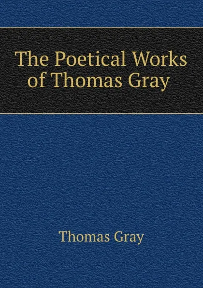 Обложка книги The Poetical Works of Thomas Gray ., Gray Thomas