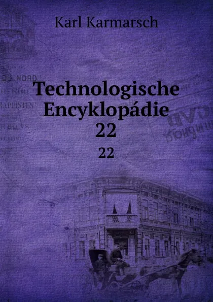 Обложка книги Technologische Encyklopadie. 22, Karl Karmarsch