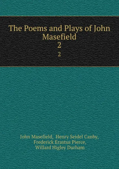 Обложка книги The Poems and Plays of John Masefield. 2, John Masefield