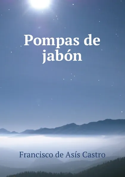 Обложка книги Pompas de jabon, Francisco de Asís Castro