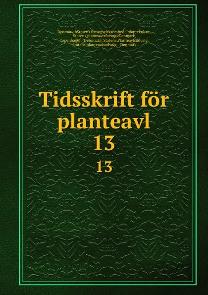 Обложка книги Tidsskrift for planteavl. 13, Denmark. bStatens forsogsvirksomhed i plantekultur