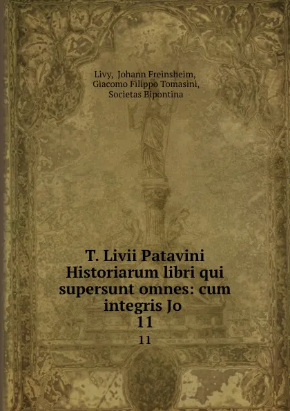 Обложка книги T. Livii Patavini Historiarum libri qui supersunt omnes: cum integris Jo . 11, Johann Freinsheim Livy