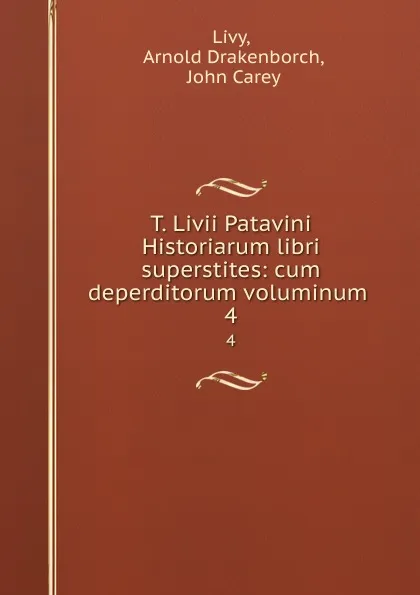 Обложка книги T. Livii Patavini Historiarum libri superstites: cum deperditorum voluminum . 4, Arnold Drakenborch Livy