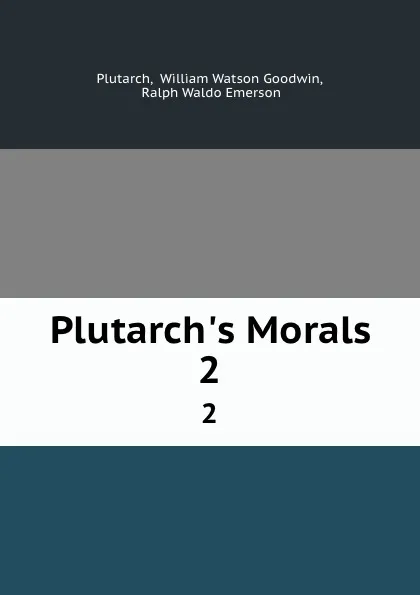 Обложка книги Plutarch.s Morals. 2, William Watson Goodwin Plutarch