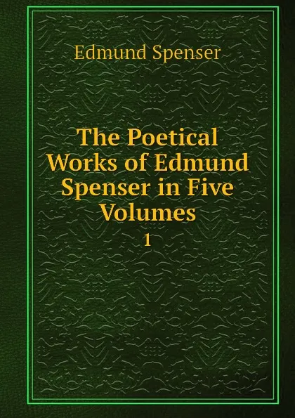 Обложка книги The Poetical Works of Edmund Spenser in Five Volumes. 1, Spenser Edmund