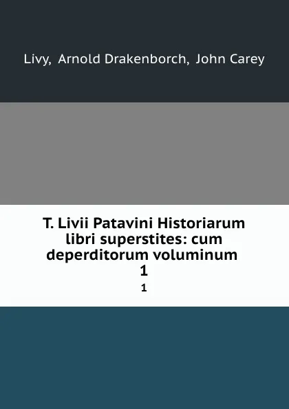 Обложка книги T. Livii Patavini Historiarum libri superstites: cum deperditorum voluminum . 1, Arnold Drakenborch Livy