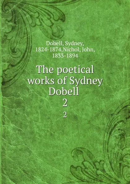 Обложка книги The poetical works of Sydney Dobell . 2, Sydney Dobell