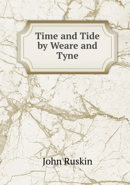 Обложка книги Time and Tide by Weare and Tyne, Рескин