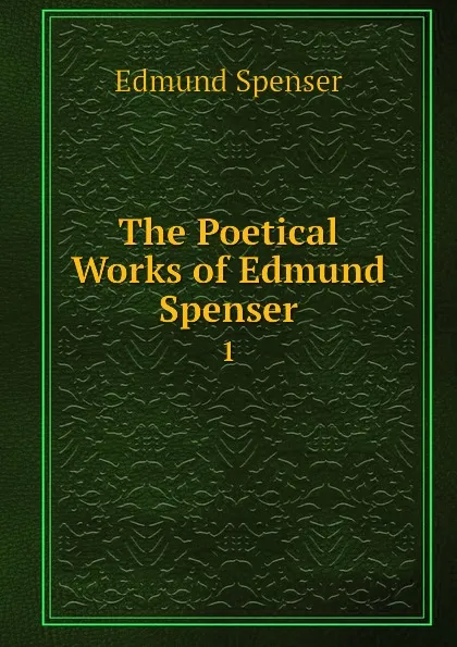 Обложка книги The Poetical Works of Edmund Spenser. 1, Spenser Edmund