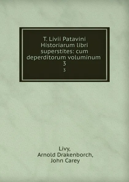 Обложка книги T. Livii Patavini Historiarum libri superstites: cum deperditorum voluminum . 3, Arnold Drakenborch Livy