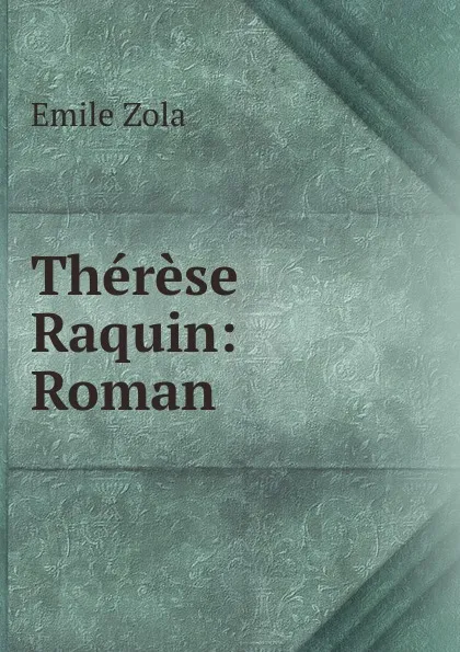 Обложка книги Therese Raquin: Roman, Zola Emile