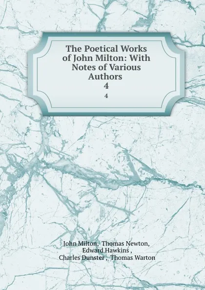 Обложка книги The Poetical Works of John Milton: With Notes of Various Authors . 4, John Milton