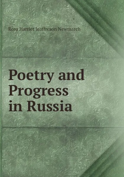 Обложка книги Poetry and Progress in Russia, Rosa Harriet Jeaffreson Newmarch