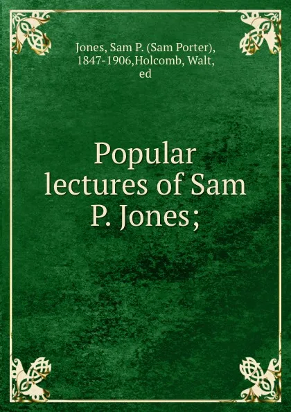 Обложка книги Popular lectures of Sam P. Jones;, Sam Porter Jones