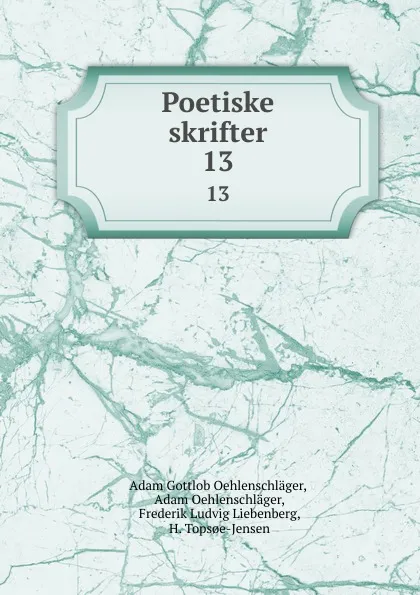 Обложка книги Poetiske skrifter. 13, Adam Gottlob Oehlenschläger