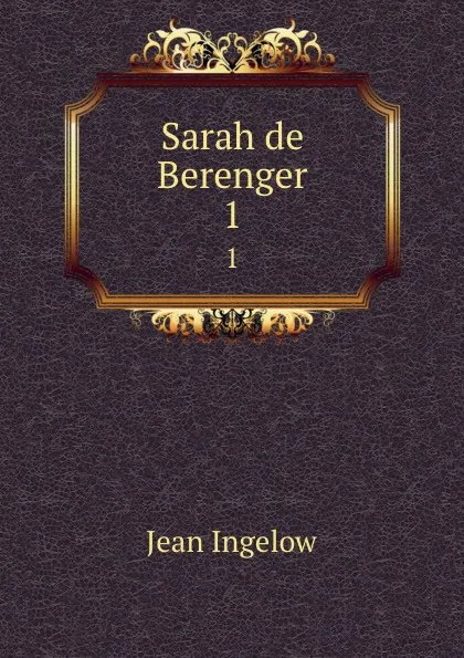 Обложка книги Sarah de Berenger. 1, Ingelow Jean