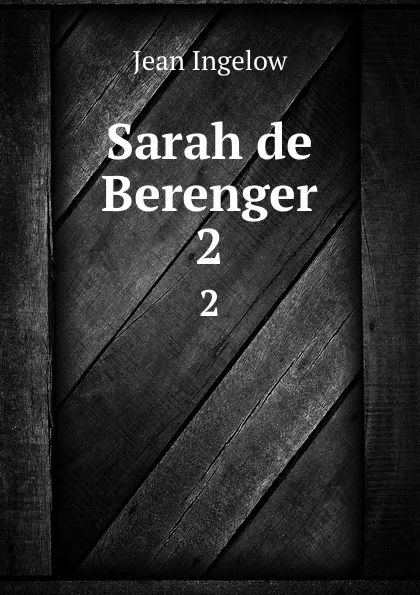 Обложка книги Sarah de Berenger. 2, Ingelow Jean