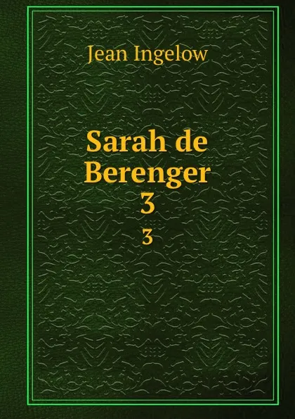 Обложка книги Sarah de Berenger. 3, Ingelow Jean