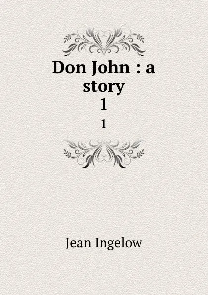 Обложка книги Don John : a story. 1, Ingelow Jean