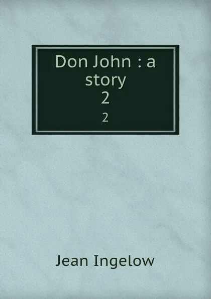 Обложка книги Don John : a story. 2, Ingelow Jean