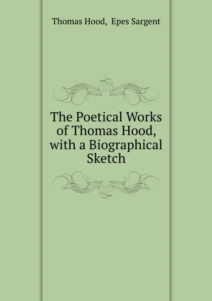 Обложка книги The Poetical Works of Thomas Hood, with a Biographical Sketch, Thomas Hood