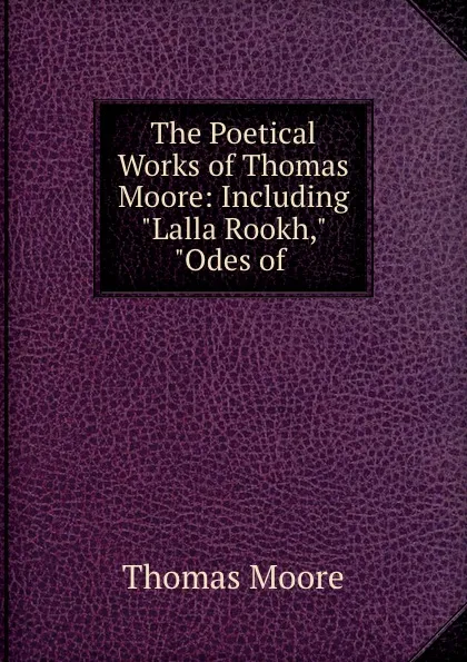 Обложка книги The Poetical Works of Thomas Moore: Including 