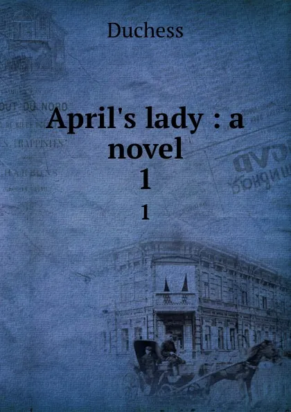 Обложка книги April.s lady : a novel. 1, Duchess