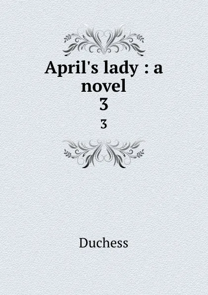 Обложка книги April.s lady : a novel. 3, Duchess