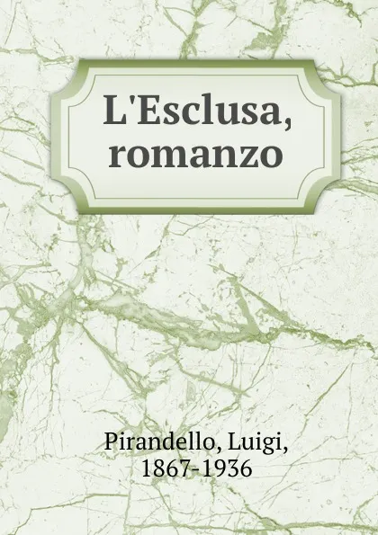 Обложка книги L.Esclusa, romanzo, Luigi Pirandello