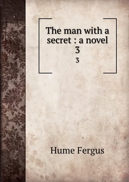 Обложка книги The man with a secret : a novel. 3, Fergus Hume