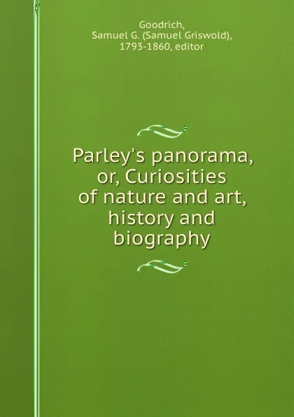 Обложка книги Parley.s panorama, or, Curiosities of nature and art, history and biography, Samuel Griswold Goodrich