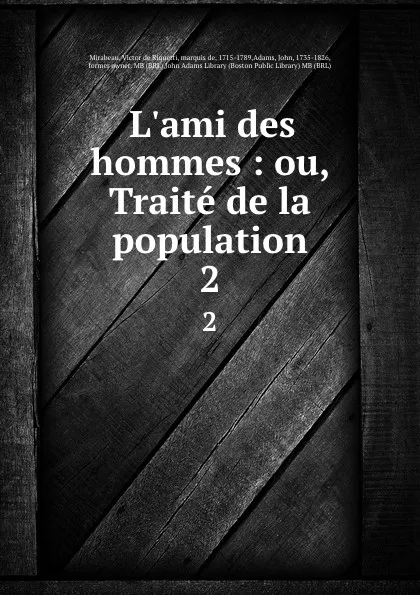 Обложка книги L.ami des hommes : ou, Traite de la population. 2, Victor de Riquetti Mirabeau