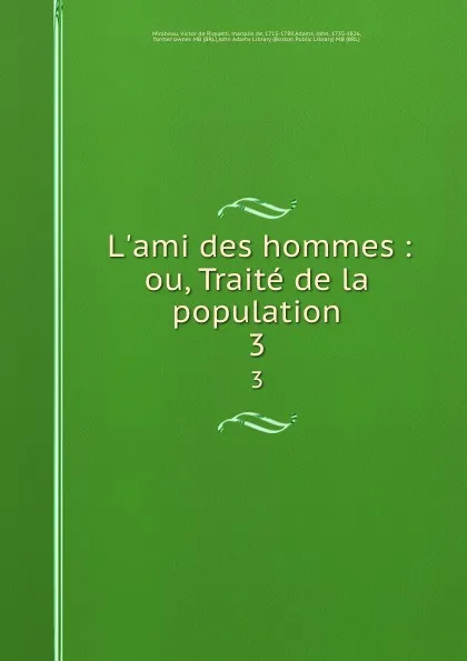 Обложка книги L.ami des hommes : ou, Traite de la population. 3, Victor de Riquetti Mirabeau