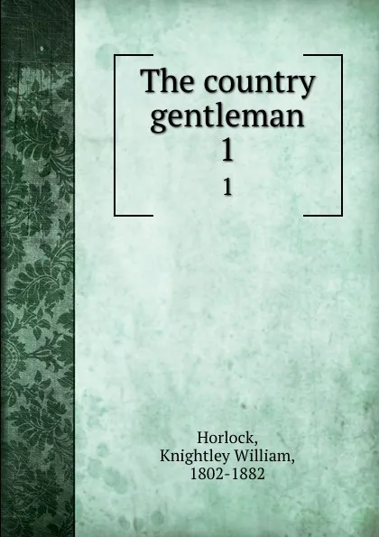 Обложка книги The country gentleman. 1, Knightley William Horlock