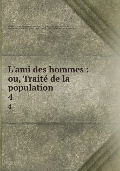 Обложка книги L.ami des hommes : ou, Traite de la population. 4, Victor de Riquetti Mirabeau