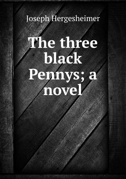 Обложка книги The three black Pennys; a novel, Hergesheimer Joseph