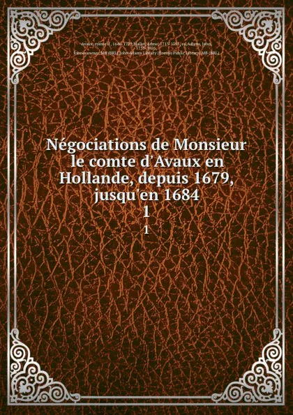 Обложка книги Negociations de Monsieur le comte d.Avaux en Hollande, depuis 1679, jusqu.en 1684. 1, comte d' Avaux