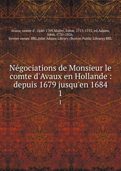 Обложка книги Negociations de Monsieur le comte d.Avaux en Hollande : depuis 1679 jusqu.en 1684. 1, comte d' Avaux