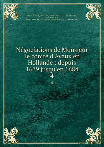 Обложка книги Negociations de Monsieur le comte d.Avaux en Hollande : depuis 1679 jusqu.en 1684. 4, comte d' Avaux