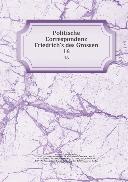 Обложка книги Politische Correspondenz Friedrich.s des Grossen. 16, Frederick II