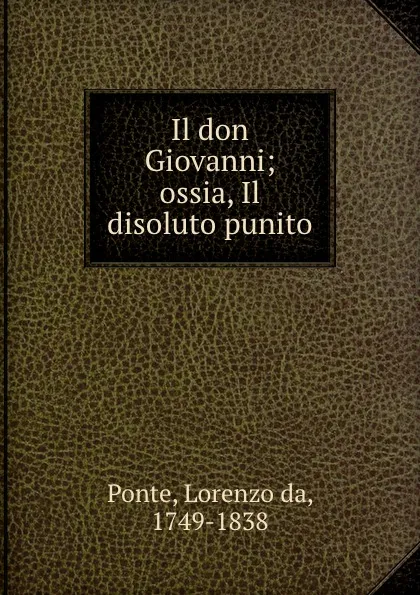 Обложка книги Il don Giovanni; ossia, Il disoluto punito, Lorenzo da Ponte