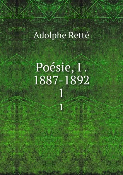 Обложка книги Poesie, I . 1887-1892. 1, Adolphe Retté