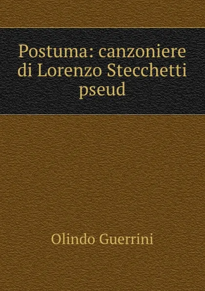 Обложка книги Postuma: canzoniere di Lorenzo Stecchetti pseud, Olindo Guerrini