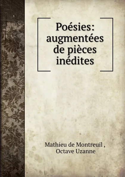 Обложка книги Poesies: augmentees de pieces inedites, Mathieu de Montreuil