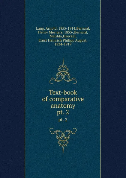 Обложка книги Text-book of comparative anatomy. pt. 2, Arnold Lang